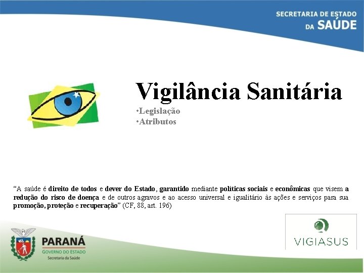 Vigilância Sanitária • Legislação • Atributos “A saúde é direito de todos e dever