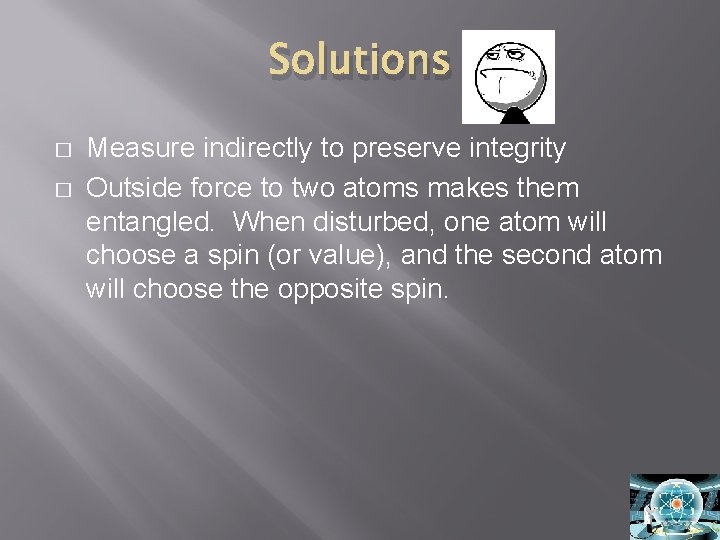 Solutions � � Measure indirectly to preserve integrity Outside force to two atoms makes