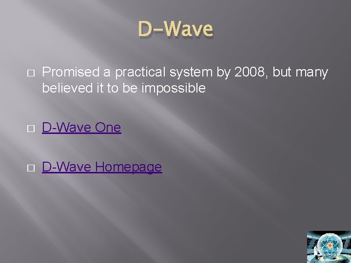 D-Wave � Promised a practical system by 2008, but many believed it to be