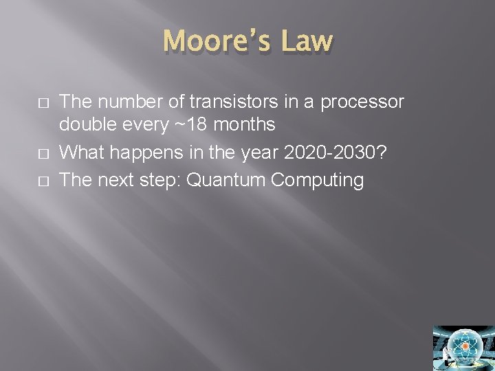 Moore’s Law � � � The number of transistors in a processor double every