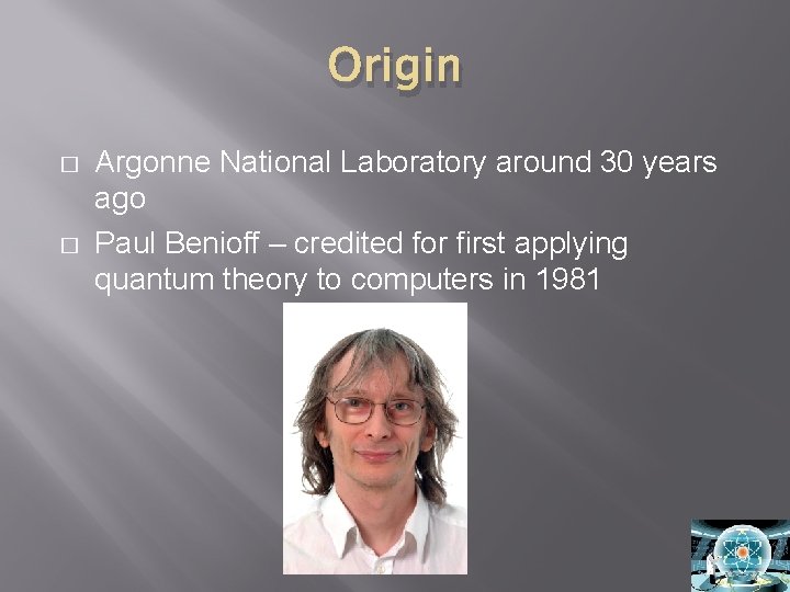 Origin � � Argonne National Laboratory around 30 years ago Paul Benioff – credited