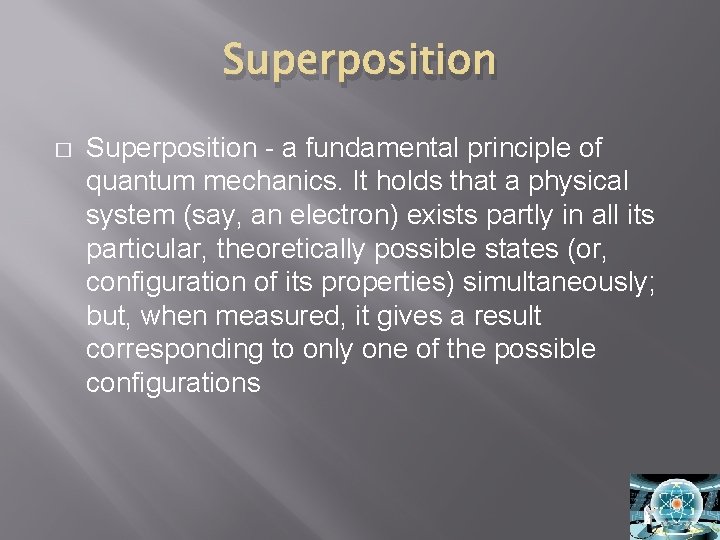 Superposition � Superposition - a fundamental principle of quantum mechanics. It holds that a