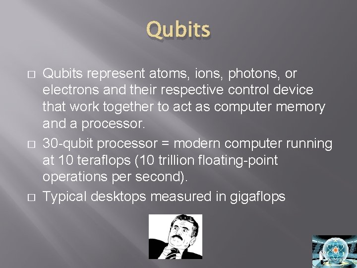 Qubits � � � Qubits represent atoms, ions, photons, or electrons and their respective