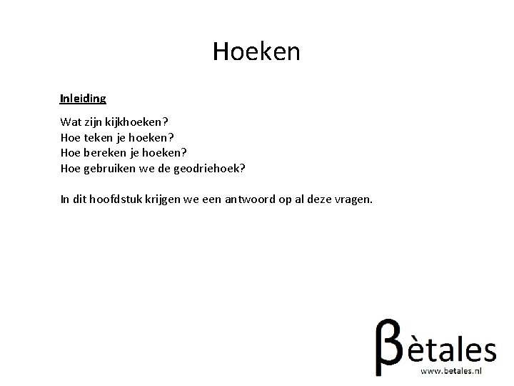 Hoeken Inleiding Wat zijn kijkhoeken? Hoe teken je hoeken? Hoe bereken je hoeken? Hoe