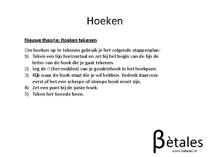Hoeken Nieuwe theorie: Hoeken tekenen Om hoeken op te tekenen gebruik je het volgende