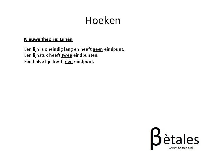 Hoeken Nieuwe theorie: Lijnen Een lijn is oneindig lang en heeft geen eindpunt. Een