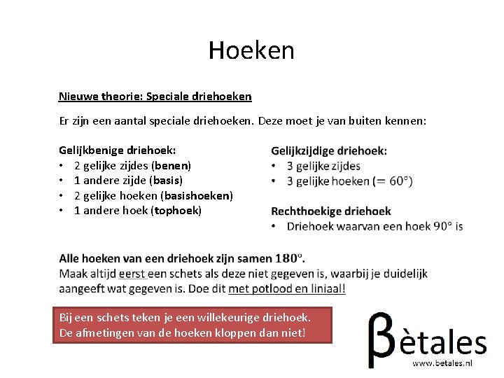 Hoeken Nieuwe theorie: Speciale driehoeken Er zijn een aantal speciale driehoeken. Deze moet je