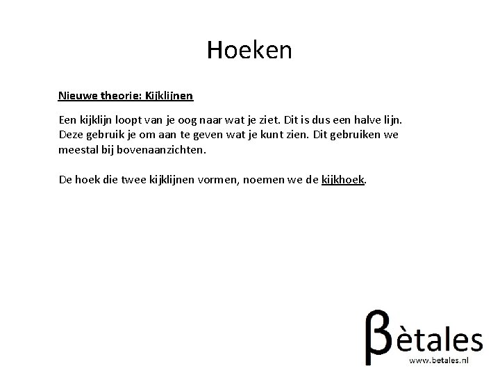 Hoeken Nieuwe theorie: Kijklijnen Een kijklijn loopt van je oog naar wat je ziet.