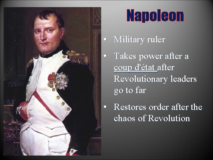 Napoleon • Military ruler • Takes power after a coup d'état after Revolutionary leaders