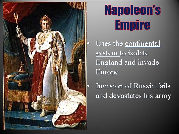 Napoleon’s Empire • Uses the continental system to isolate England invade Europe • Invasion