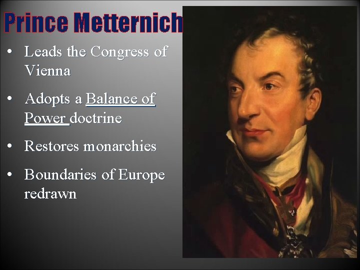 Prince Metternich • Leads the Congress of Vienna • Adopts a Balance of Power