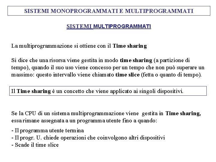 SISTEMI MONOPROGRAMMATI E MULTIPROGRAMMATI SISTEMI MULTIPROGRAMMATI La multiprogrammazione si ottiene con il Time sharing