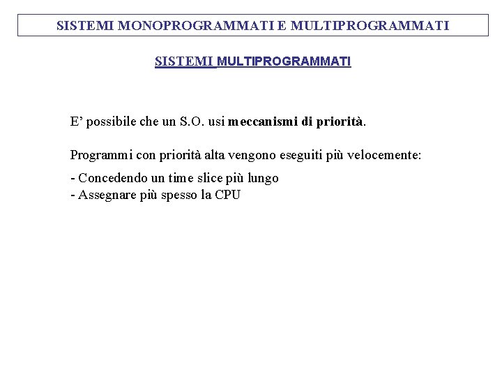 SISTEMI MONOPROGRAMMATI E MULTIPROGRAMMATI SISTEMI MULTIPROGRAMMATI E’ possibile che un S. O. usi meccanismi