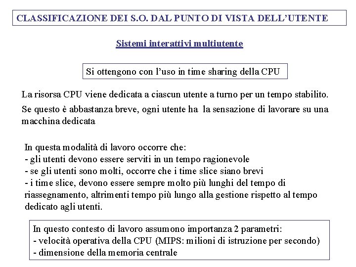 CLASSIFICAZIONE DEI S. O. DAL PUNTO DI VISTA DELL’UTENTE Sistemi interattivi multiutente Si ottengono