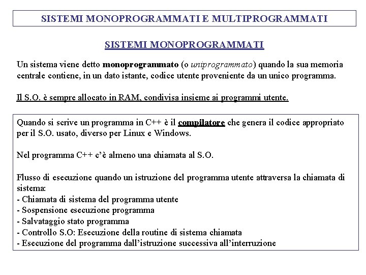 SISTEMI MONOPROGRAMMATI E MULTIPROGRAMMATI SISTEMI MONOPROGRAMMATI Un sistema viene detto monoprogrammato (o uniprogrammato) quando