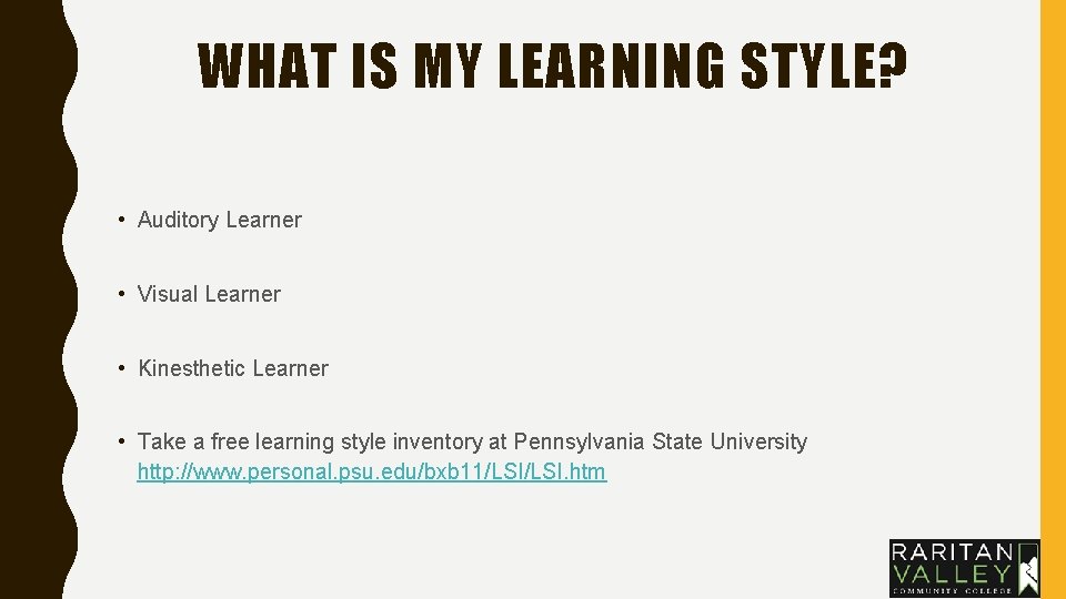 WHAT IS MY LEARNING STYLE? • Auditory Learner • Visual Learner • Kinesthetic Learner WHAT IS MY LEARNING STYLE? • Auditory Learner • Visual Learner • Kinesthetic Learner