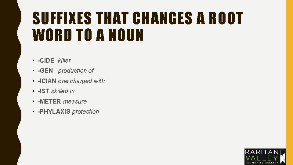 SUFFIXES THAT CHANGES A ROOT WORD TO A NOUN • -CIDE killer • -GEN SUFFIXES THAT CHANGES A ROOT WORD TO A NOUN • -CIDE killer • -GEN