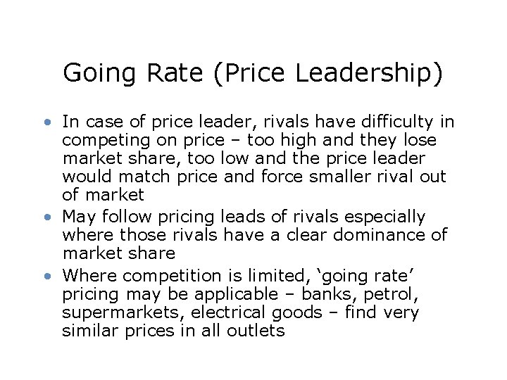Going Rate (Price Leadership) • In case of price leader, rivals have difficulty in