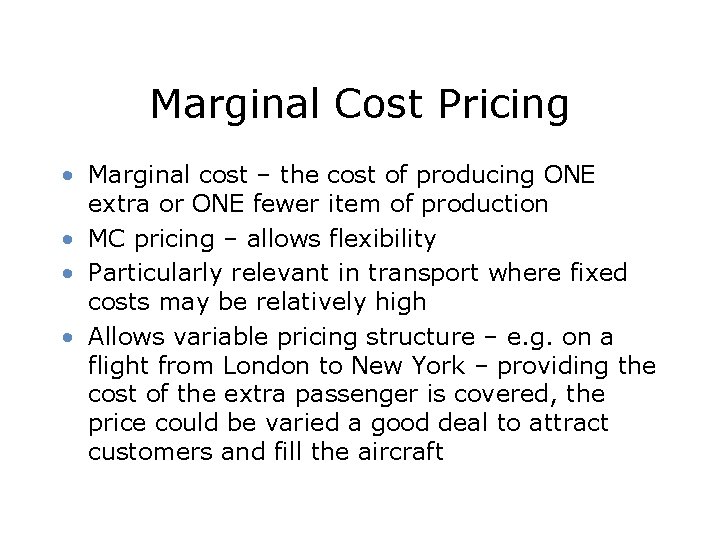 Marginal Cost Pricing • Marginal cost – the cost of producing ONE extra or