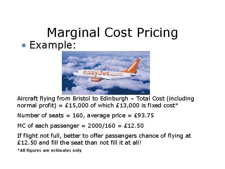 Marginal Cost Pricing • Example: Aircraft flying from Bristol to Edinburgh – Total Cost