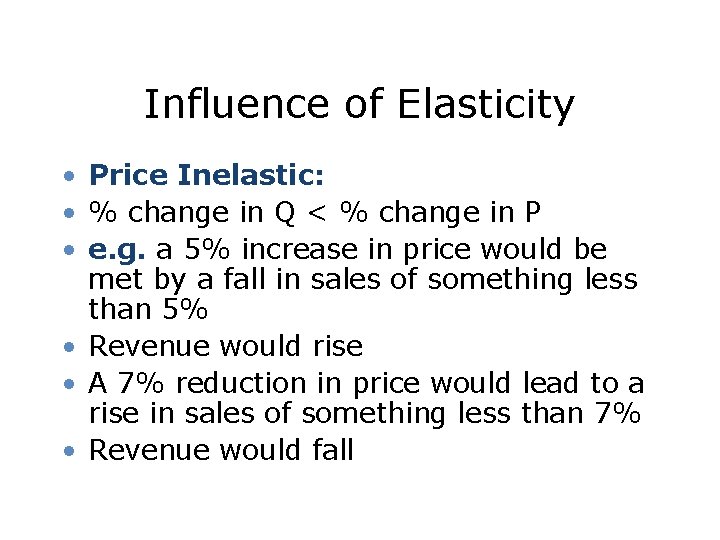 Influence of Elasticity • Price Inelastic: • % change in Q < % change