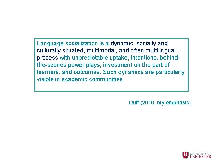 Language socialization is a dynamic, socially and culturally situated, multimodal, and often multilingual process