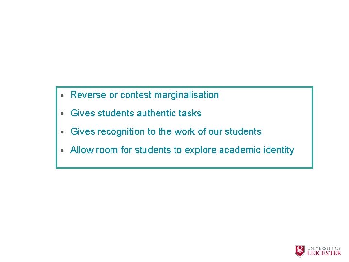  • Reverse or contest marginalisation • Gives students authentic tasks • Gives recognition