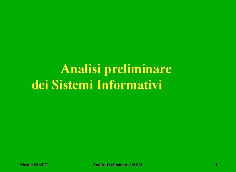 Analisi preliminare dei Sistemi Informativi Master MATIT Analisi Preliminare dei SIA 1 