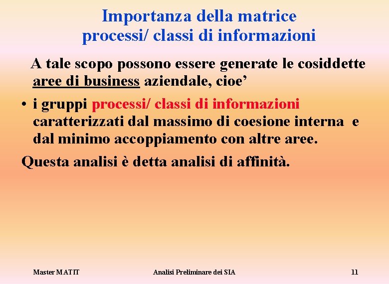 Importanza della matrice processi/ classi di informazioni A tale scopo possono essere generate le