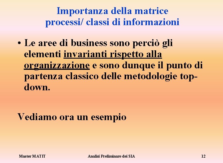 Importanza della matrice processi/ classi di informazioni • Le aree di business sono perciò