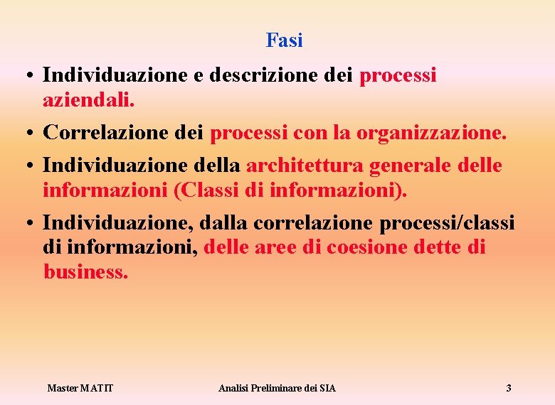 Fasi • Individuazione e descrizione dei processi aziendali. • Correlazione dei processi con la