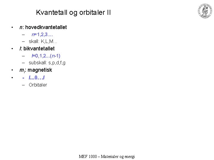 Kvantetall og orbitaler II • n: hovedkvantetallet – n=1, 2, 3. . – skall: Kvantetall og orbitaler II • n: hovedkvantetallet – n=1, 2, 3. . – skall: