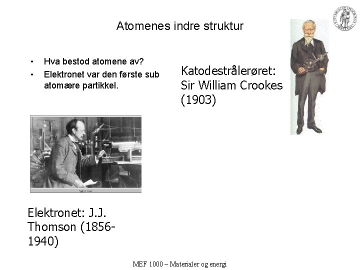 Atomenes indre struktur • • Hva bestod atomene av? Elektronet var den første sub Atomenes indre struktur • • Hva bestod atomene av? Elektronet var den første sub