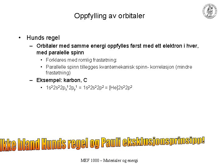 Oppfylling av orbitaler • Hunds regel – Orbitaler med samme energi oppfylles først med Oppfylling av orbitaler • Hunds regel – Orbitaler med samme energi oppfylles først med