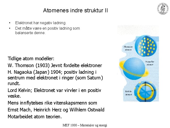 Atomenes indre struktur II • • Elektronet har negativ ladning. Det måtte være en Atomenes indre struktur II • • Elektronet har negativ ladning. Det måtte være en