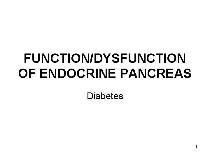 FUNCTION/DYSFUNCTION OF ENDOCRINE PANCREAS Diabetes 1 