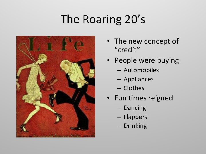 The Roaring 20’s • The new concept of “credit” • People were buying: –