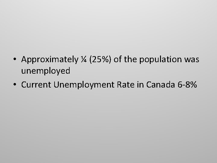  • Approximately ¼ (25%) of the population was unemployed • Current Unemployment Rate