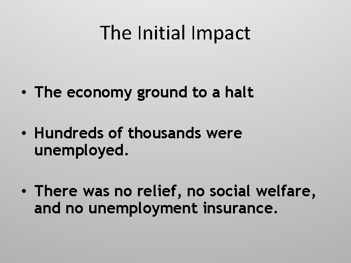 The Initial Impact • The economy ground to a halt • Hundreds of thousands