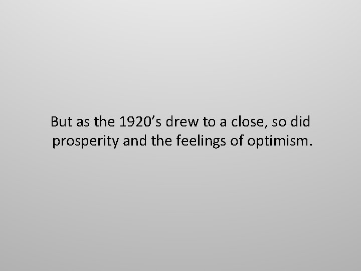 But as the 1920’s drew to a close, so did prosperity and the feelings