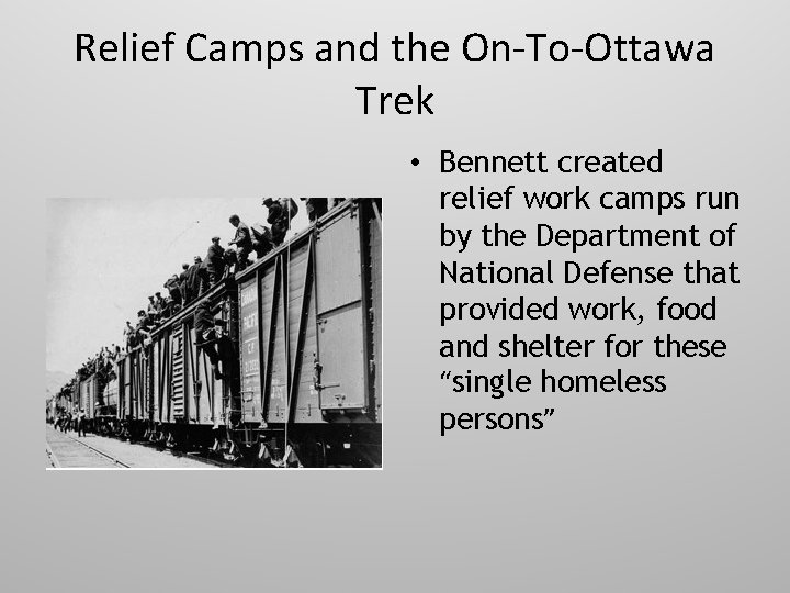 Relief Camps and the On-To-Ottawa Trek • Bennett created relief work camps run by