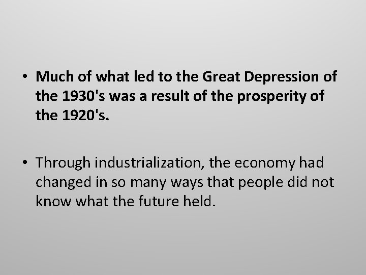  • Much of what led to the Great Depression of the 1930's was