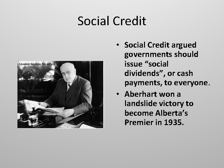 Social Credit • Social Credit argued governments should issue “social dividends”, or cash payments,