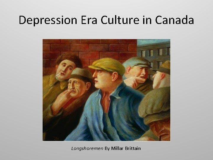 Depression Era Culture in Canada Longshoremen By Millar Brittain 