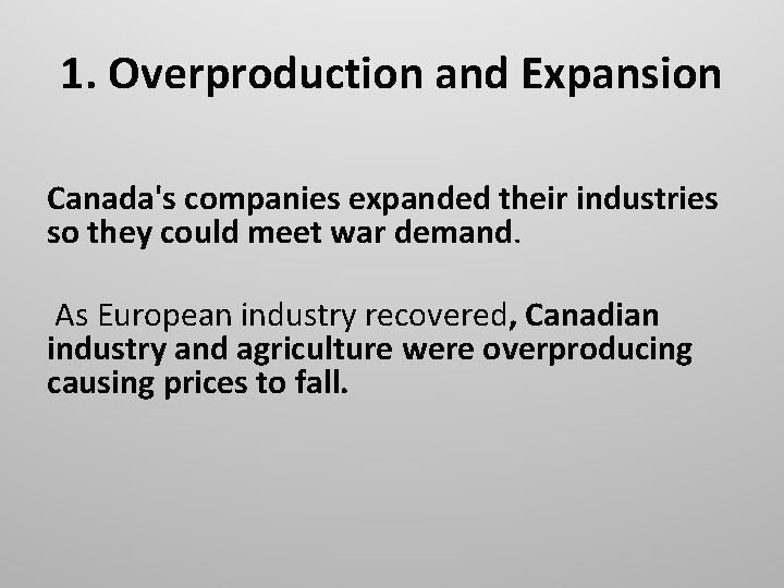 1. Overproduction and Expansion Canada's companies expanded their industries so they could meet war