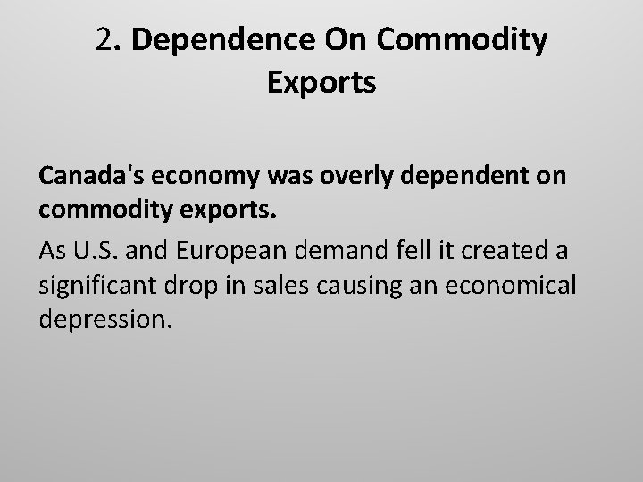 2. Dependence On Commodity Exports Canada's economy was overly dependent on commodity exports. As