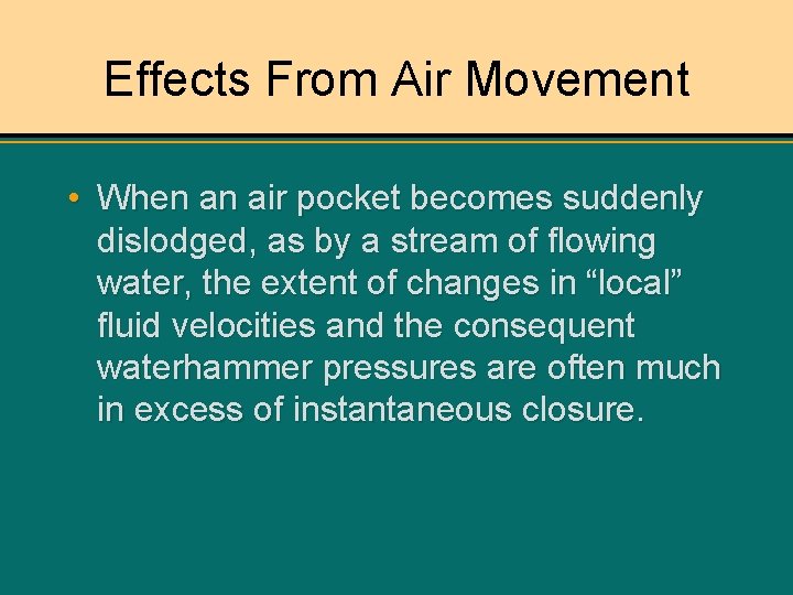 Effects From Air Movement • When an air pocket becomes suddenly dislodged, as by