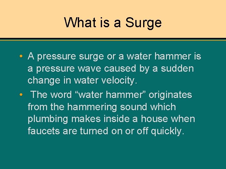 What is a Surge • A pressure surge or a water hammer is a