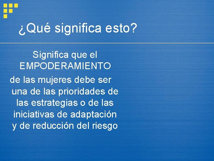 ¿Qué significa esto? Significa que el EMPODERAMIENTO de las mujeres debe ser una de