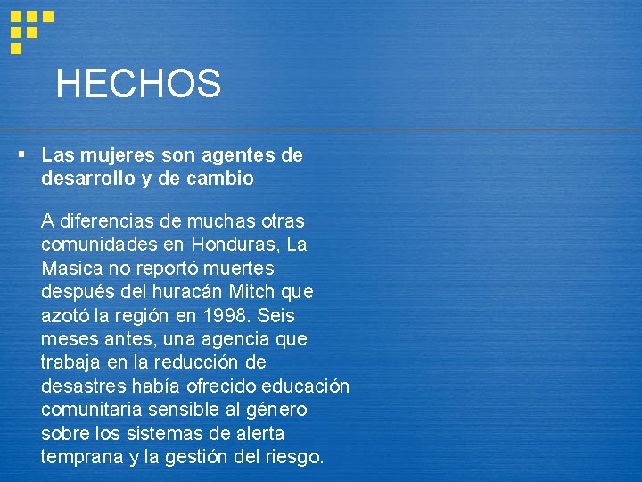 HECHOS § Las mujeres son agentes de desarrollo y de cambio A diferencias de